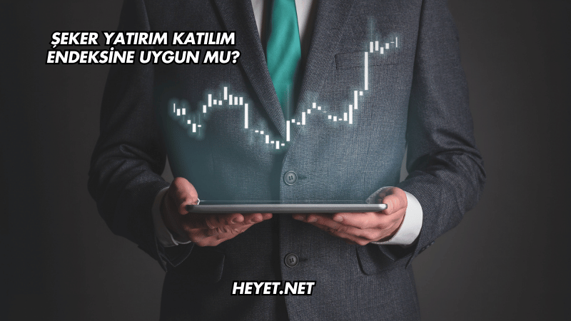Şeker Yatırım Katılım Endeksine Uygun mu?