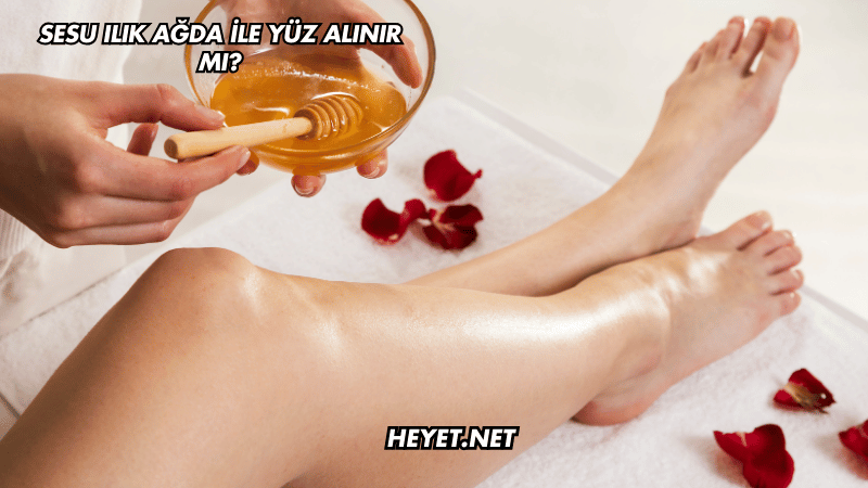 Sesu Ilık Ağda ile Yüz Alınır mı?