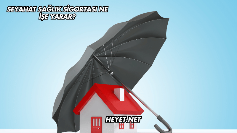 Seyahat Sağlık Sigortası Ne İşe Yarar?