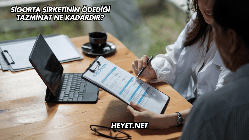 Sigorta Şirketinin Ödediği Tazminat Ne Kadardır?