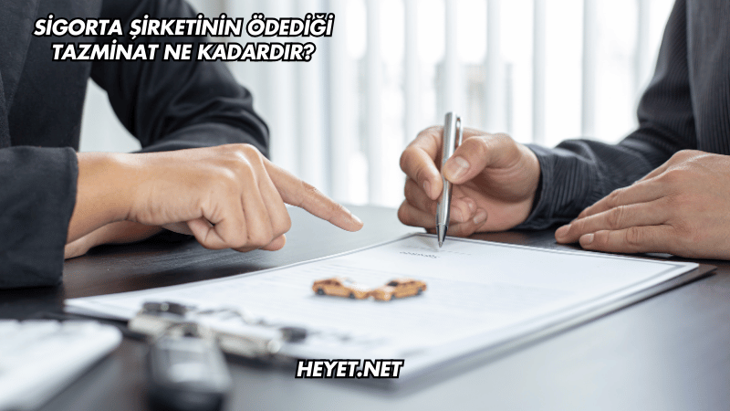 Sigorta Şirketinin Ödediği Tazminat Ne Kadardır?