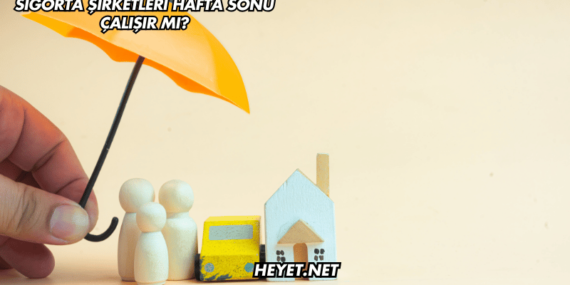 Sigorta Şirketleri Hafta Sonu Çalışır mı?