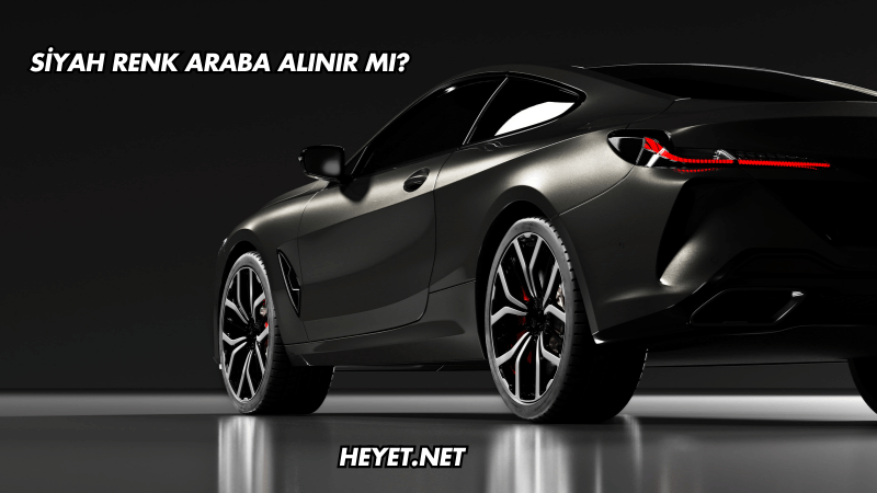 Siyah Renk Araba Alınır mı?