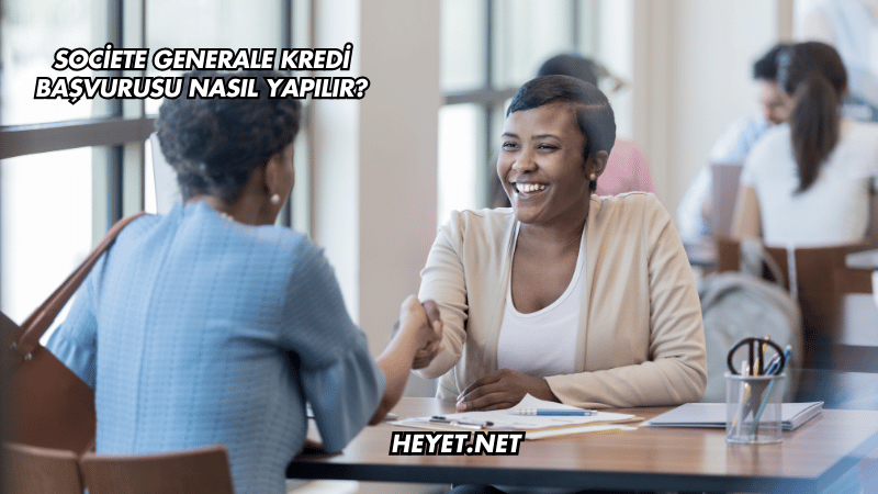 Societe Generale Kredi Başvurusu Nasıl Yapılır?