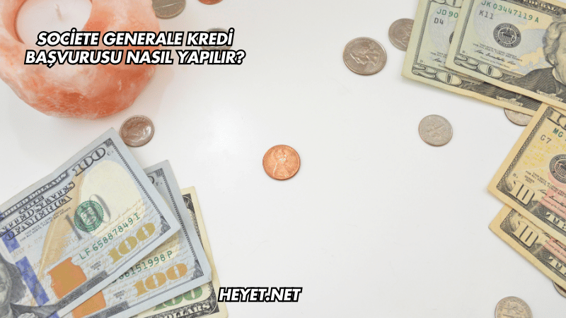 Societe Generale Kredi Başvurusu Nasıl Yapılır?