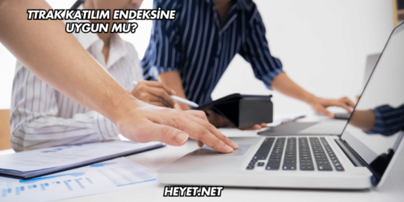 TTRAK Katılım Endeksine Uygun mu?