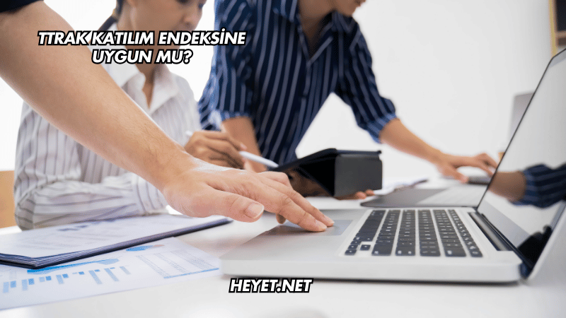 TTRAK Katılım Endeksine Uygun mu?