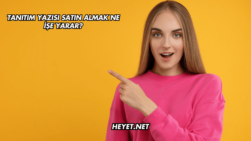 Tanıtım Yazısı Satın Almak Ne İşe Yarar?