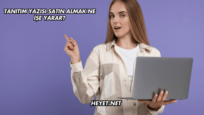 Tanıtım Yazısı Satın Almak Ne İşe Yarar?