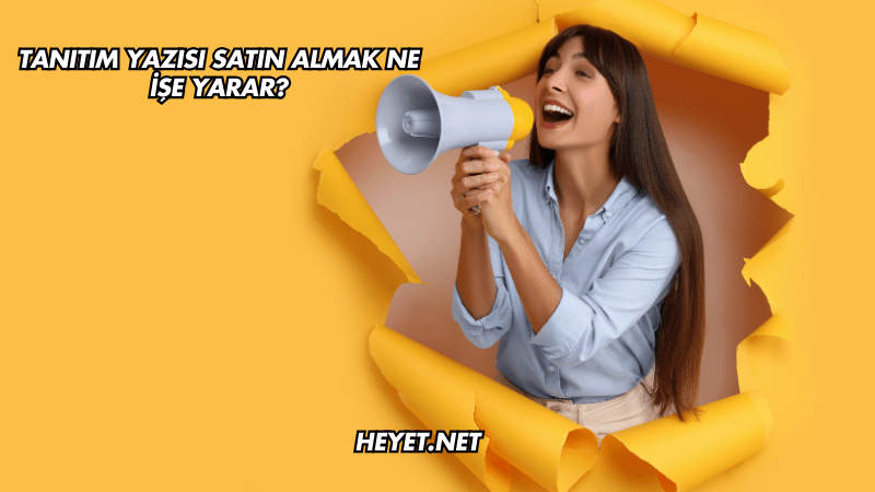 Tanıtım Yazısı Satın Almak Ne İşe Yarar?
