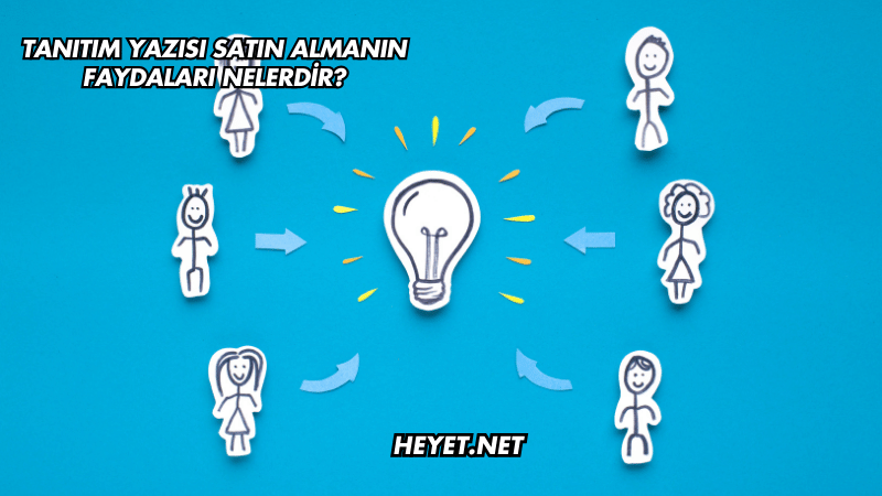 Tanıtım Yazısı Satın Almanın Faydaları Nelerdir?