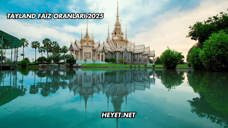 Tayland Faiz Oranları 2025