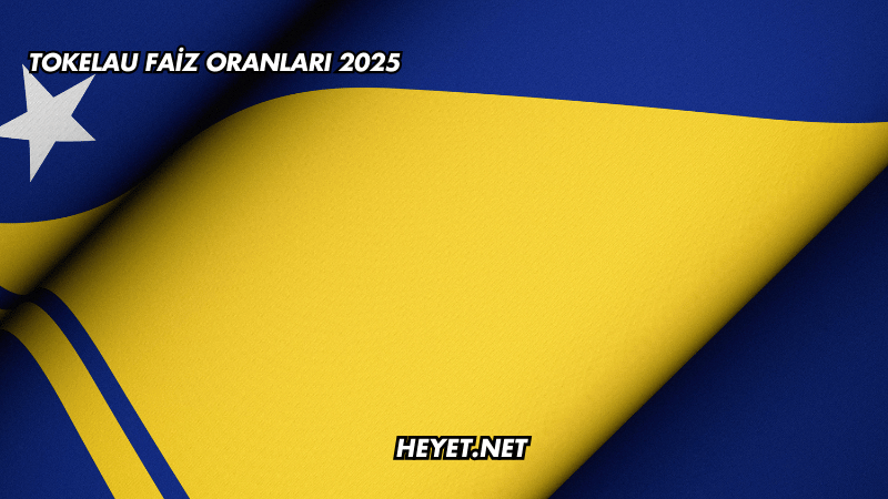 Tokelau Faiz Oranları 2025