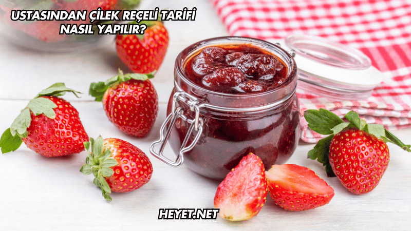 Ustasından Çilek Reçeli Tarifi Nasıl Yapılır?