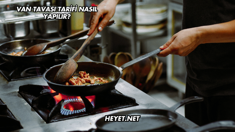 Van Tavası Tarifi Nasıl Yapılır?