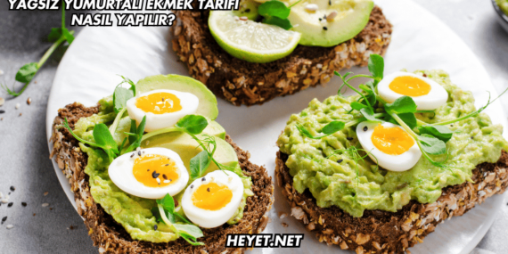 Yağsız Yumurtalı Ekmek Tarifi Nasıl Yapılır?
