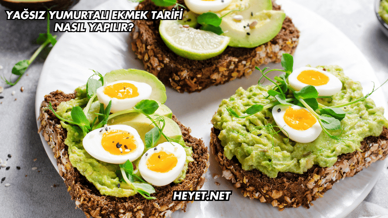 Yağsız Yumurtalı Ekmek Tarifi Nasıl Yapılır?