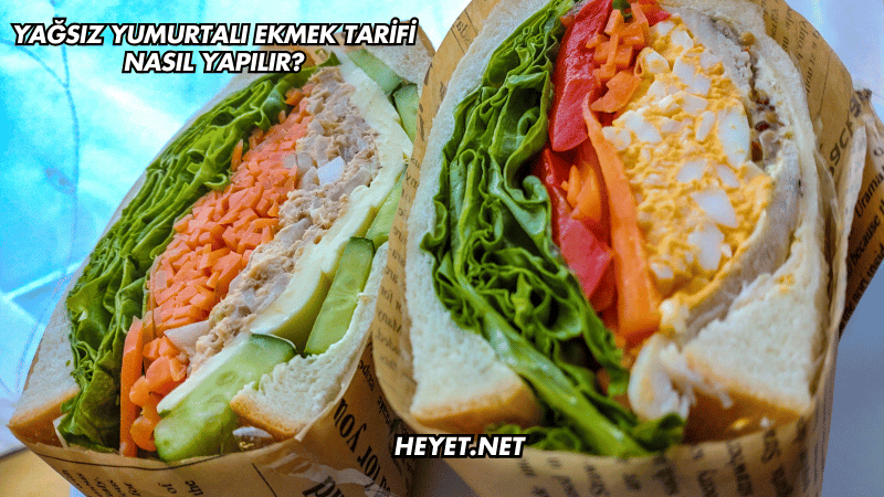 Yağsız Yumurtalı Ekmek Tarifi Nasıl Yapılır?