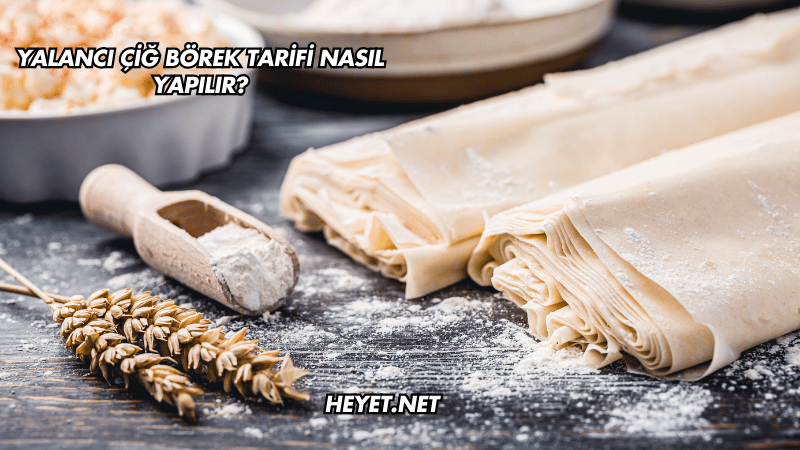 Yalancı Çiğ Börek Tarifi Nasıl Yapılır?