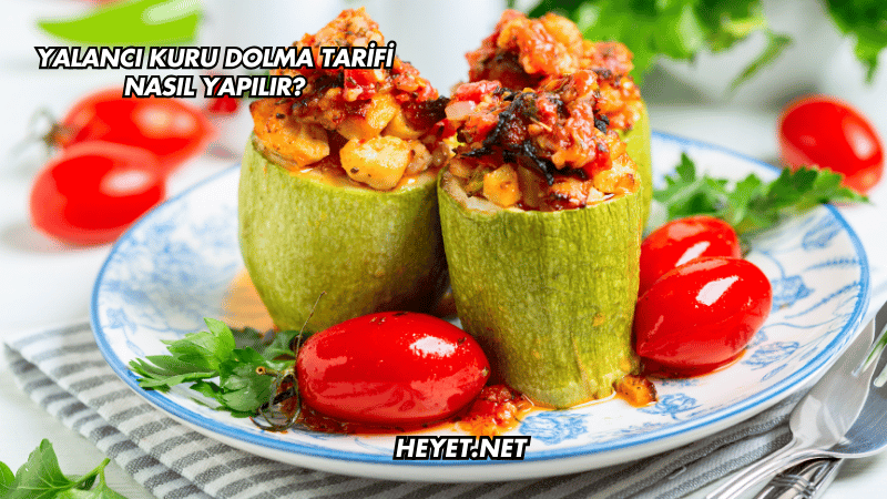 Yalancı Kuru Dolma Tarifi Nasıl Yapılır?