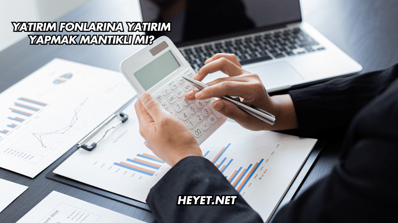 Yatırım Fonlarına Yatırım Yapmak Mantıklı mı?