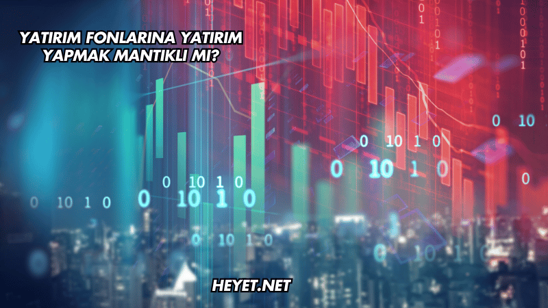 Yatırım Fonlarına Yatırım Yapmak Mantıklı mı?