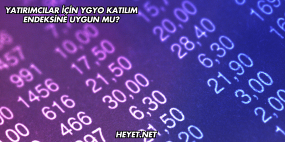 Yatırımcılar İçin YGYO Katılım Endeksine Uygun mu?