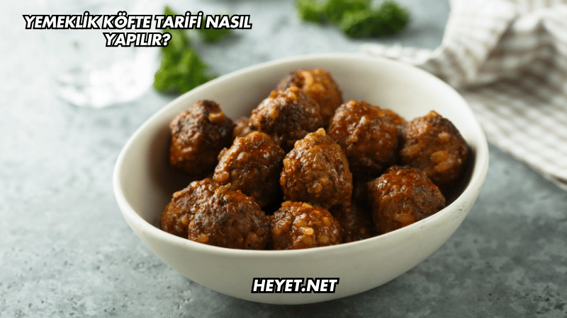 Yemeklik Köfte Tarifi Nasıl Yapılır?