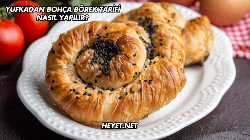 Yufkadan Bohça Börek Tarifi Nasıl Yapılır?