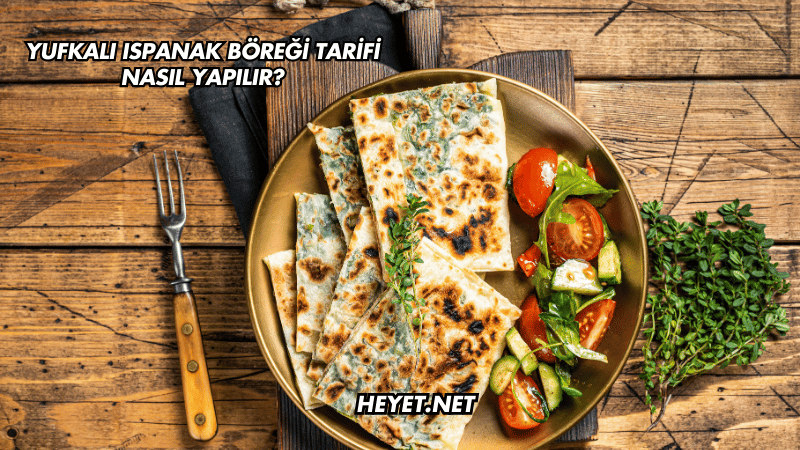 Yufkalı Ispanak Böreği Tarifi Nasıl Yapılır?