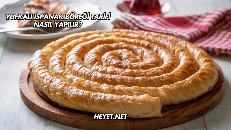 Yufkalı Ispanak Böreği Tarifi Nasıl Yapılır?
