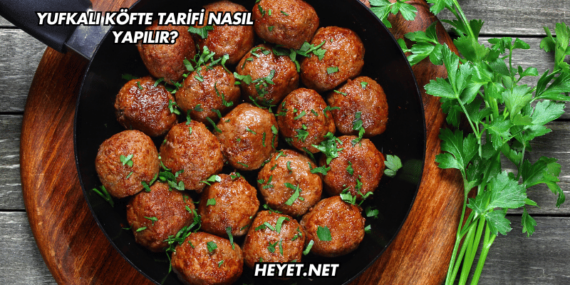 Yufkalı Köfte Tarifi Nasıl Yapılır?