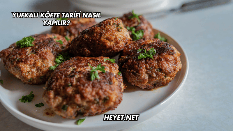 Yufkalı Köfte Tarifi Nasıl Yapılır?