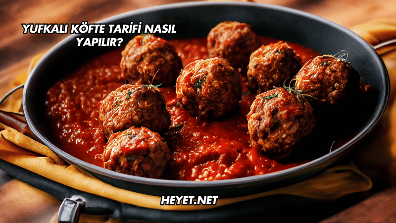 Yufkalı Köfte Tarifi Nasıl Yapılır?
