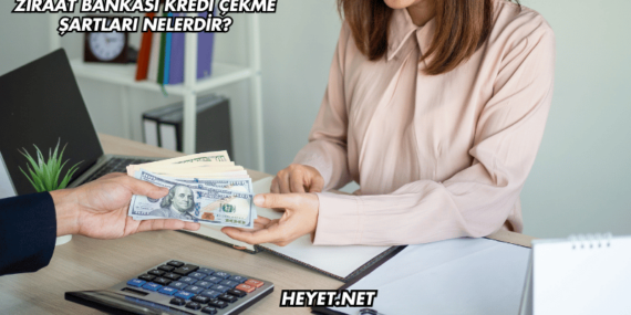Ziraat Bankası Kredi Çekme Şartları Nelerdir?