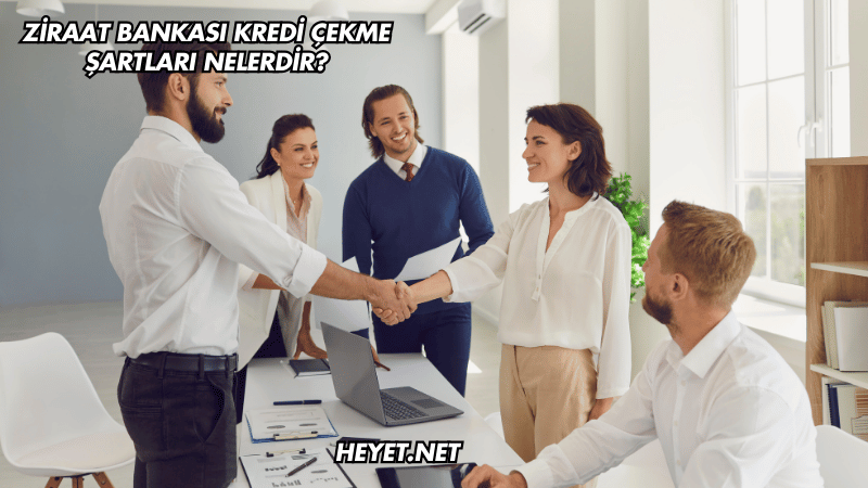 Ziraat Bankası Kredi Çekme Şartları Nelerdir?