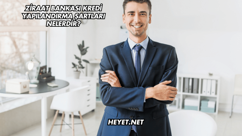 Ziraat Bankası Kredi Yapılandırma Şartları Nelerdir?