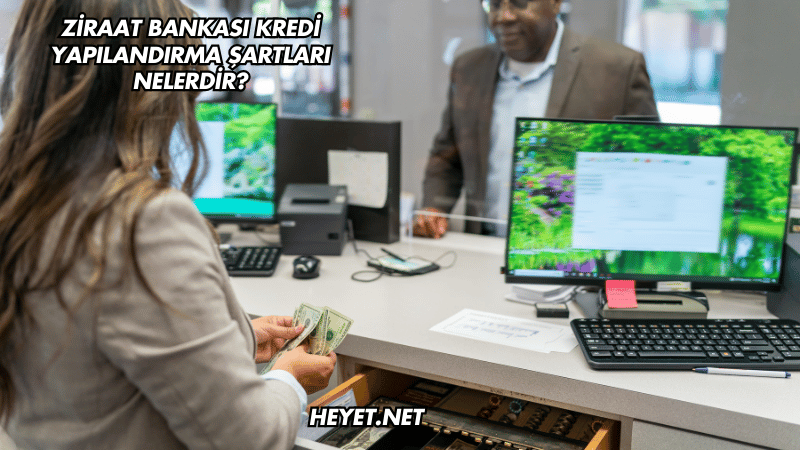 Ziraat Bankası Kredi Yapılandırma Şartları Nelerdir?