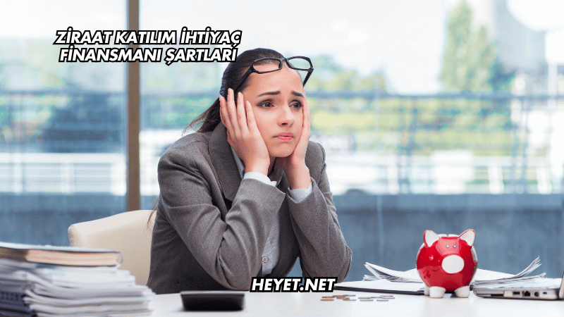 Ziraat Katılım İhtiyaç Finansmanı Şartları