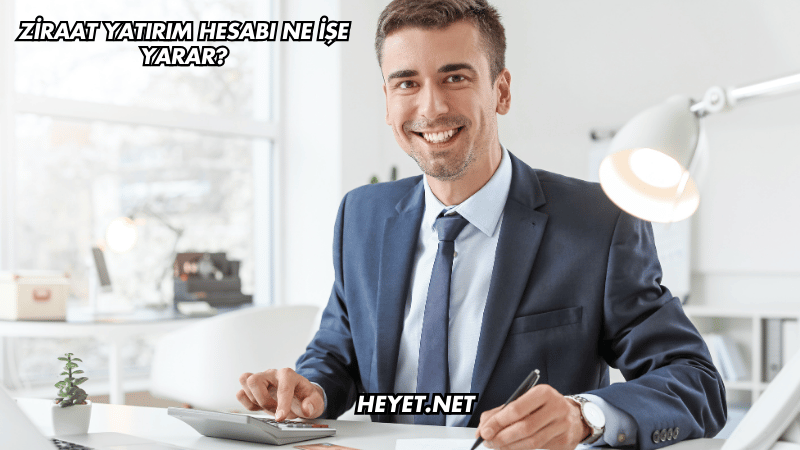 Ziraat Yatırım Hesabı Ne İşe Yarar?