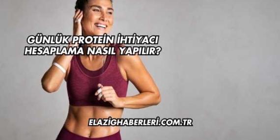 Günlük Protein İhtiyacı Hesaplama Nasıl Yapılır?