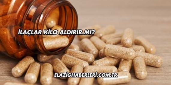 İlaçlar Kilo Aldırır mı?