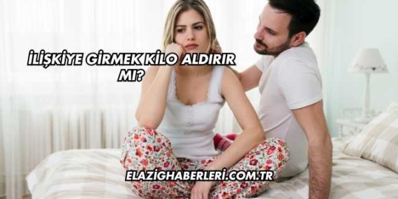 İlişkiye Girmek Kilo Aldırır mı?