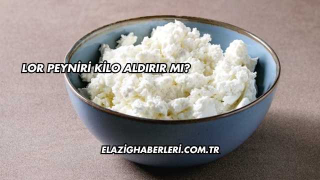 Lor Peyniri Kilo Aldırır mı?