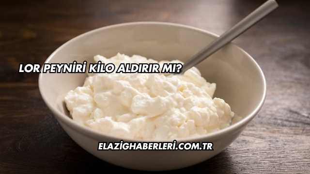 Lor Peyniri Kilo Aldırır mı?