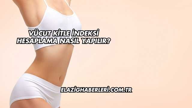 Vücut Kitle İndeksi Hesaplama Nasıl Yapılır?
