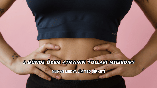 3 Günde Ödem Atmanın Yolları Nelerdir?