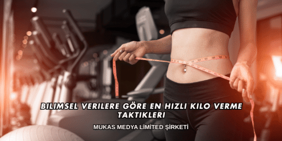 Bilimsel Verilere Göre En Hızlı Kilo Verme Taktikleri