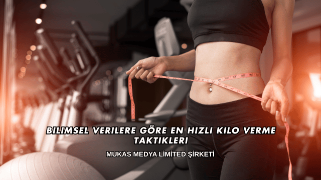 Bilimsel Verilere Göre En Hızlı Kilo Verme Taktikleri