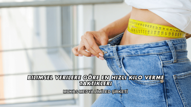 Bilimsel Verilere Göre En Hızlı Kilo Verme Taktikleri